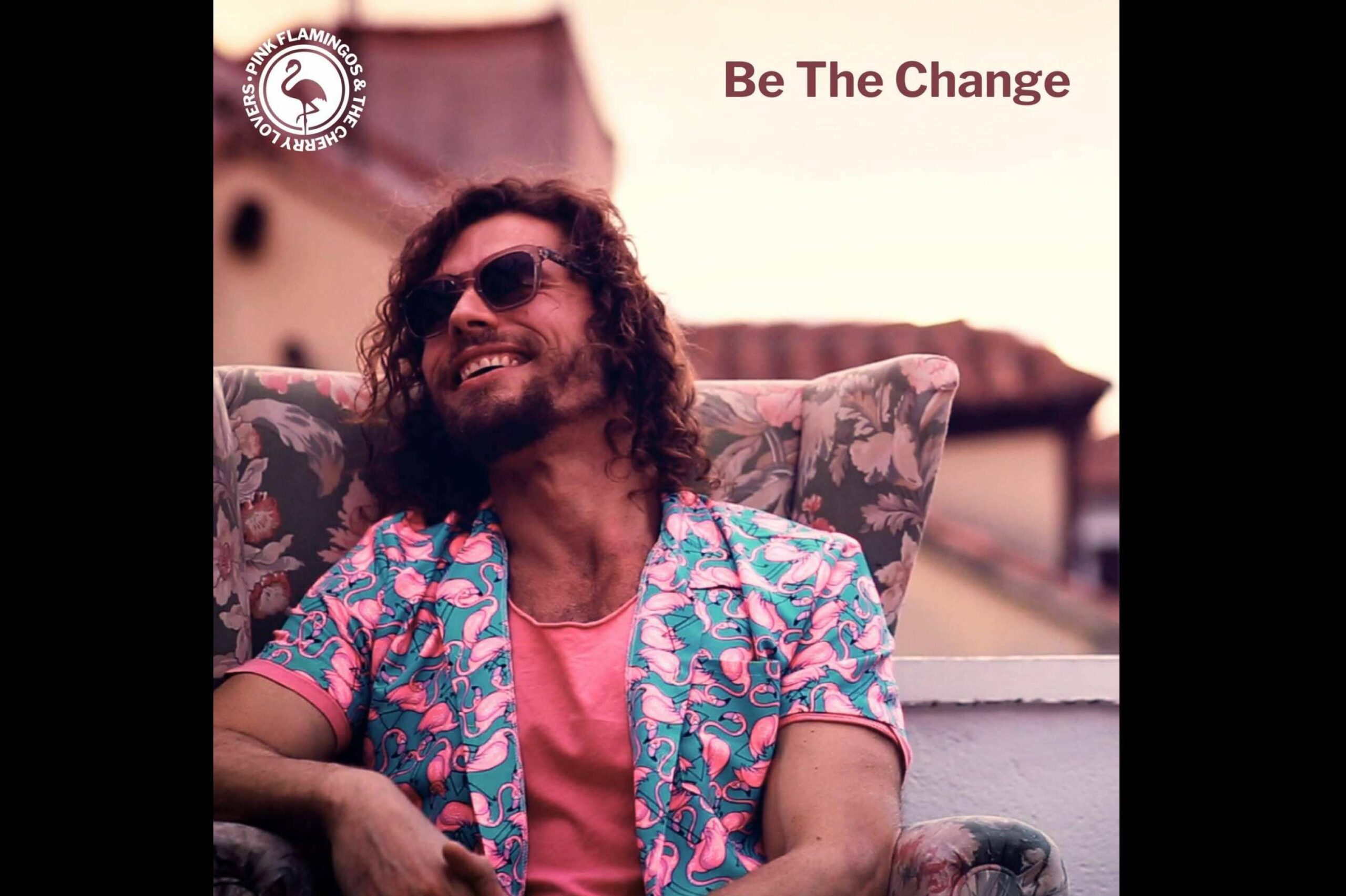 Pink Flamingos & The Cherry Lovers presenta Be The Change