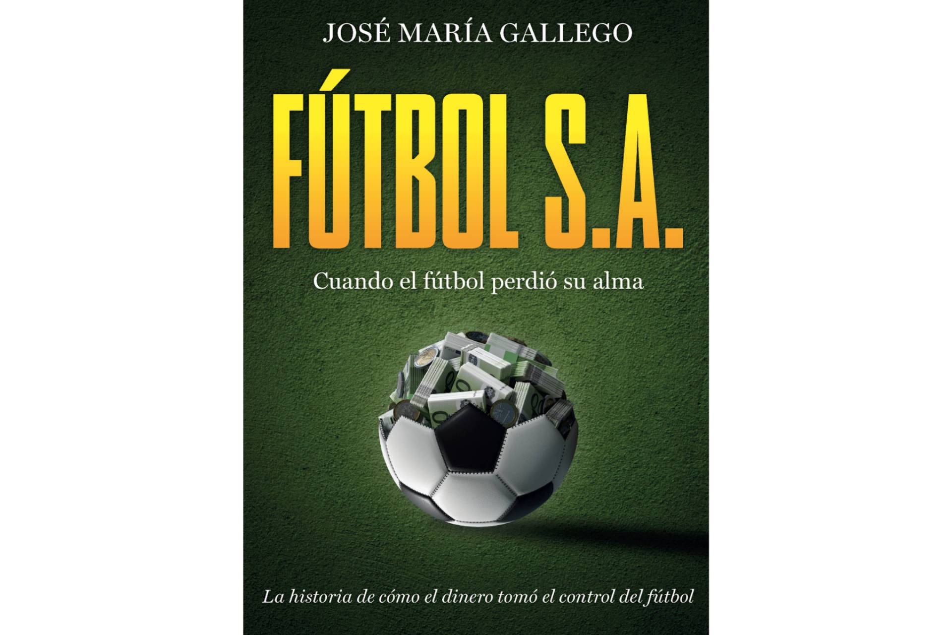FÚTBOL S.A.; Cuando el fútbol perdió su alma, nueva obra de José María Gallego Moyano